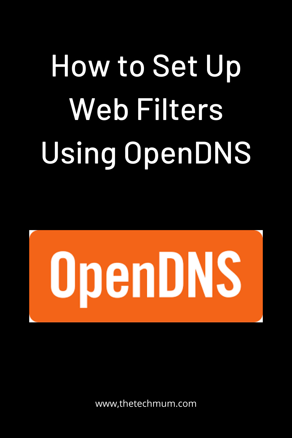 How To Setup Web Filters Using OpenDNS - The Cyber Safety Tech Mum